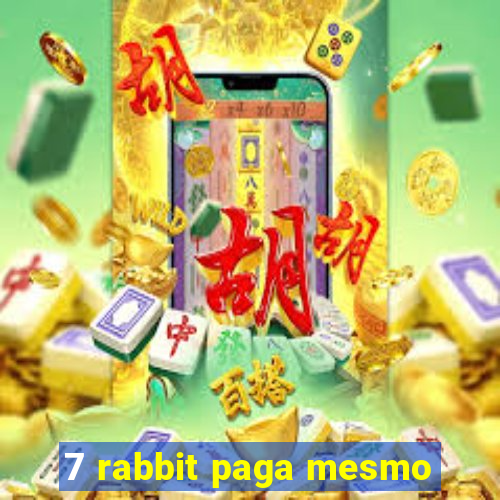 7 rabbit paga mesmo